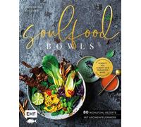 Soulfood Bowls - 80 Wohlfühl-Rezepte mit Aromenfeuerwerk Verführerisch schön, unvergleichlich lecker -Schritt für Schritt zur perfekten Bowl - Katharina Kullmer - Edition Michael Fischer - ebook (ePub