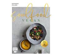 Soulfood - Vegan, gesund und glücklich: Das aromenreiche Kochbuch mit 120 Rezepten