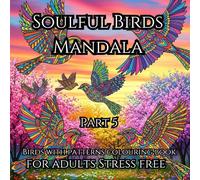 Soulful Birds Mandala Coloring Book for Adults Part 5:: 50 Relaxing Bird-Inspired Mandalas for Stress Relief, Mindfulness, and Creative Joy | Perfect for Spiritual Animal Lovers and Nature Fans