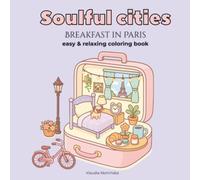 Soulful cities: Breakfast in Paris: easy & relaxing coloring book