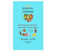 SOULFUL COOKING: Give thanks to God and eat what's on your plate!