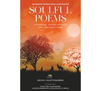 Soulful Poems: An Anthology of Poetry Activating Your Inner Mental Wealth