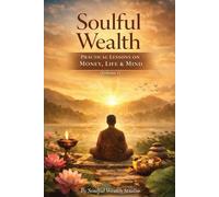 Soulful Wealth: Practical Lessons on Money, Life & Mind (Volume 1)