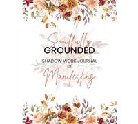 Soulfully Grounded: Shadow Work Journal for Manifesting