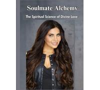 Soulmate Alchemy: The Spiritual Science of Divine Love