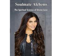 Soulmate Alchemy: The Spiritual Science of Divine Love