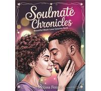 Soulmate Chronicles: Beautiful Black Love Coloring Book for Adults with Modern Couples in Romantic Moments, Diverse Representations and Contemporary Illustrations