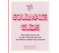 Soulmate Guide to Perfect Partner and Compatibilities: The Numerology Love Code: Use the wisdom of numerology to save time in dating or improve current relationships
