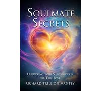 Soulmate Secrets: Unlocking Your Subconscious for True Love