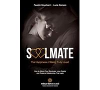 Soulmate, The Happiness of Being Truly Loved: How to Attract Your Soulmate, Love Deeply and Create a Relationship That Lasts
