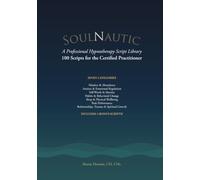 SoulNautic: A Professional Hypnotherapy Script Library: 100 Scripts for the Certified Practitioner
