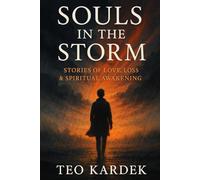Souls in the Storm: True Lives, Love and Inner Rebirth - Spiritual Stories to Rediscover Light and Awareness