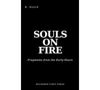 SOULS ON FIRE: Fragments from the Early Hours