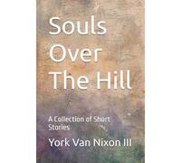 Souls Over The Hill: A Collection of Short Stories