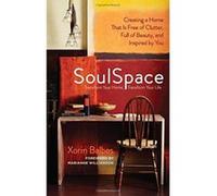 Soulspace: Creating a Home That Is Free of Clutter, Full of Beauty, and Inspired by You Xorin Balbes (Auteur)