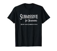 Soumis en formation How May I Serve You Shirt BDSM Slave T-Shirt