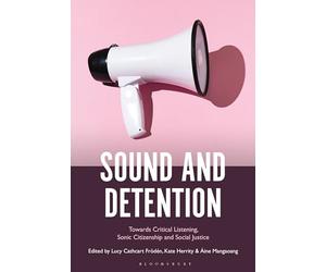Sound and Detention: Towards Critical Listening, Sonic Citizenship and Social Justice