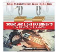 Sound And Light Experiments For Hands-On Learning - Science 4th Grade Children's Science Education Books