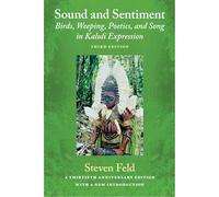Sound and Sentiment: Birds, Weeping, Poetics, and Song in Kaluli Expression, 3rd edition with a new introduction by the author