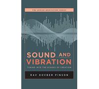 Sound and Vibration: Tuning into the Echoes of Creation