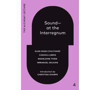 Sound--at the Interregnum The Alchemy Lecture 2025 - Glen Coulthard - Alchemy by Knopf Canada - ebook (ePub) - Livre