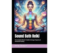 Sound Bath Reiki: The Complete Master’s Guide to Energy, Frequency & Vibrational Healing
