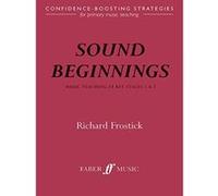 Sound Beginnings: Music Teaching Key Stage 1 and 2: Confidence Boosting Strategies for Primary Music Teaching Frostick, Richard (Auteur)