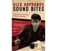 Sound Bites – Eating on Tour with Franz Ferdinand – Penguin Books