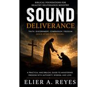 SOUND DELIVERNACE: Biblical Foundations For Healthy Deliverance Ministry