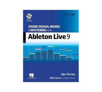 Sound Design, Mixing And Mastering With Ableton Live 9