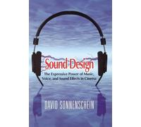 Sound Design: The Expressive Power of Music, Voice, and Sound Effects in Cinema