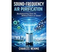 Sound-Frequency Air Purification: Revolutionizing Clean Air Without Filters or Ozone