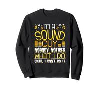 Sound Guy : Personne ne Remarque ce Que Je Fais Tant Que Je ne Le Fais Pas Sweatshirt