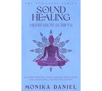 Sound Healing Meditation Scripts: 15 Guided Practices with Mantras, Frequencies, and Sound Bowls for Deep Relaxation