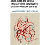 Sound Image and National Imaginary in the Construction of Latino American Identities Edited By Hector Fernandez L Hoeste , Edited By Pablo Vila (Auteur)