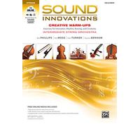 Sound Innovations for String Orchestra Creative Warm-ups: Exercises for Intonation, Rhythm, Bowing, and Creativity for Intermediate String Orchestra Cello/Bass