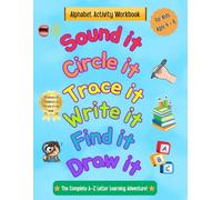 Sound It, Circle It, Trace It, Write It, Find It & Draw It:: An A-Z Alphabet Activity Workbook That Builds Letter Recognition, Phonics Skills, and Confidence Through Repetition (Ages 4-6)