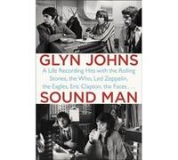 Glyn Johns – Sound Man: A Life Recording Hits with the Rolling Stones... – Broché