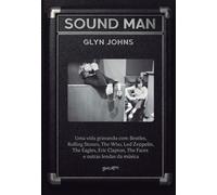Sound man (em português) Uma vida gravando com Beatles, Rolling Stones, The Who, Led Zeppelin, The Eagles, Eric Clapton, The Faces e outras lendas da música - Glyn Johns - Editora Belas-Letras - ebook