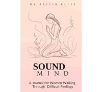 Sound Mind: A Journal for Women Walking Through Difficult Feelings by Trusting God Through Mental Battles