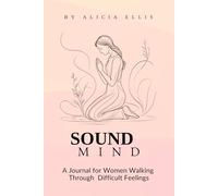 Sound Mind: A Journal for Women Walking Through Difficult Feelings by Trusting God Through Mental Battles