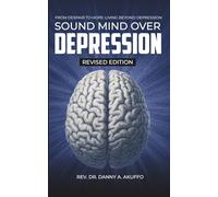 SOUND MIND OVER DEPRESSION: FROM DESPAIR TO HOPE:LIVING BEYOND DEPRESSION