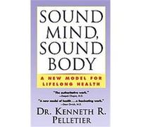 Sound Mind, Sound Body Kenneth R. Pelletier (Auteur)