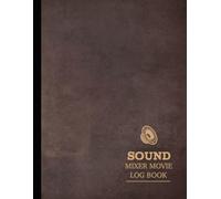 Sound Mixer Movies Log Book: Balance the Mix. Ideal for Audio Engineers, Boom Operators & Post-Production Teams