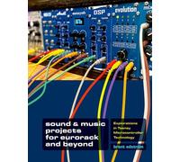 Sound & Music Projects for Eurorack and Beyond: Explorations in Teensy(r) Microcontroller Technology