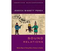 Sound Relations: Native Ways Of Doing Music History In Alaska