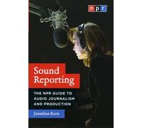 Sound Reporting: The NPR Guide to Audio Journalism and Production