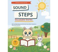 Sound Steps Decodable Stories: 60 Carefully Sequenced Stories from Short Vowels to Advanced Phonics