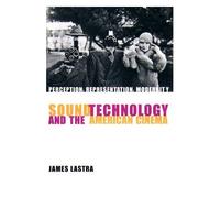 Sound Technology & The American Cinema - Perception, Representation, Modernity