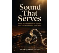 Sound That Serves: Using In Ear Monitors to Protect Your Ears and Elevate Your Team